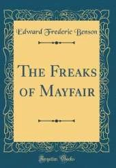 The Freaks of Mayfair (Classic Reprint)