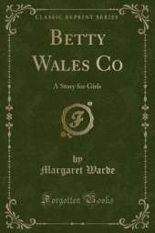 Betty Wales Co: A Story for Girls (Classic Reprint)