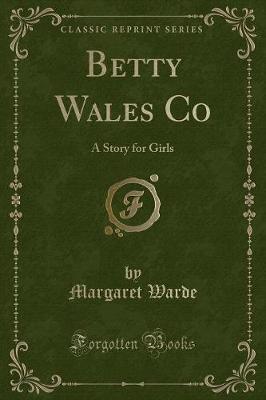 Betty Wales Co: A Story for Girls (Classic Reprint)