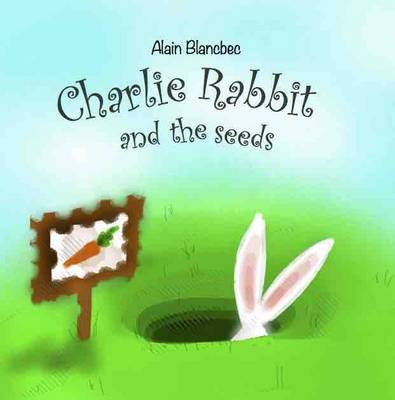 Charlie Rabbit and the Seeds: Charlie le Lapin et les Graines