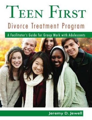 Teen First Divorce Treatment Program: A Facilitator’s Guide for Group Work with Adolescents