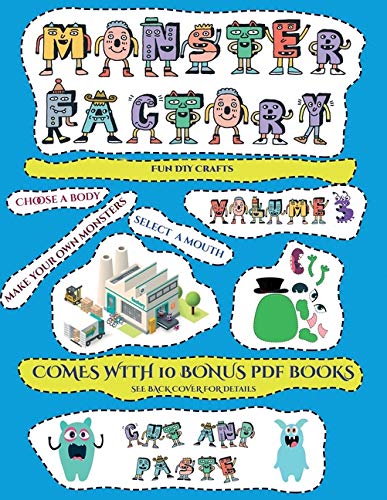 Fun DIY Crafts (Cut and paste Monster Factory - Volume 3): This book comes with collection of downloadable PDF books that will help your child make an excellent start to his/her education. Books are designed to improve hand-eye coordination, develop fine