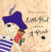 Little Paul Wants to be a Pirate: Petit Paul Veut Devenir un Pirate