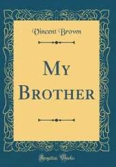My Brother (Classic Reprint)