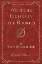 With the Indians in the Rockies (Classic Reprint)