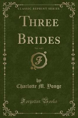 Three Brides, Vol. 1 of 2 (Classic Reprint)