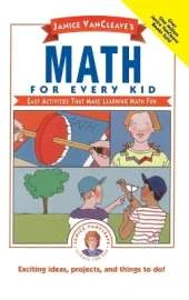 Janice VanCleave's Math for Every Kid: Easy Activities that Make Learning Math Fun