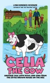 Celia the Cow: Another Tale with Doug and Gina from the Little Brown House on the Hill
