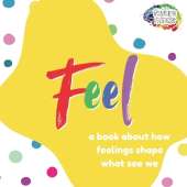 Feel: A Book About How Feelings Shape What We See