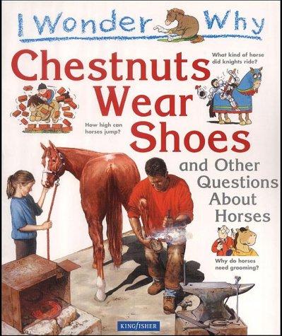 I Wonder Why Chestnuts Wear Shoes and Other Questions  about Horses