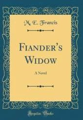 Fiander's Widow: A Novel (Classic Reprint)