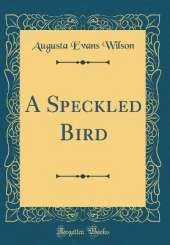 A Speckled Bird (Classic Reprint)