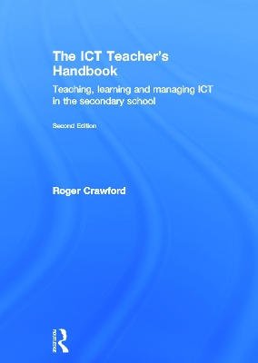 The ICT Teacher's Handbook: Teaching, learning and managing ICT in the secondary school
