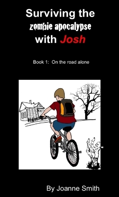 Surviving the Zombie Apocalypse with Josh Book 1: on the Road Alone