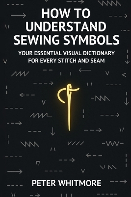 How to Understand Sewing Symbols: Your Essential Visual Dictionary for Every Stitch and Seam