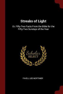 Streaks of Light: Or, Fifty-Two Facts from the Bible for the Fifty-Two Sundays of the Year