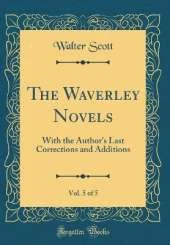 The Waverley Novels, Vol. 5 of 5: With the Author's Last Corrections and Additions (Classic Reprint)