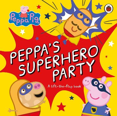 Peppa Pig: Peppa’s Superhero Party: A lift-the-flap book