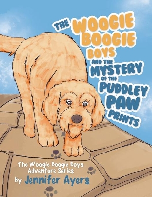 The Woogie Boogie Boys and the Mystery of the Puddley Paw Prints: The Woogie Boogie Boys Adventure Series