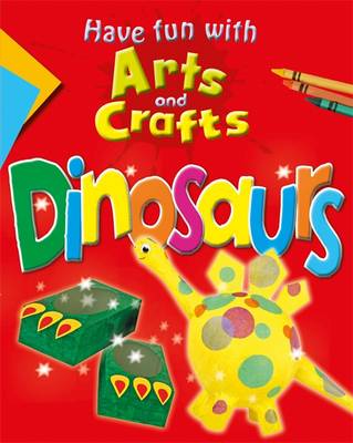 Have Fun With Arts and Crafts: Dinosaurs