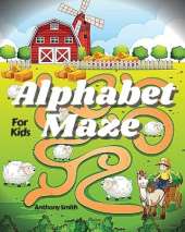 NEW!! Alphabet Maze Puzzle For Kids: Fun and Challenging Mazes For Kids Ages 4-8, 8-12 Workbook For Games, Puzzles and Problem-Solving (Maze Activity Book For Kids)