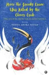 How The Greedy Crane Was Killed By The Clever Crab: Two Stories From Panchatantra