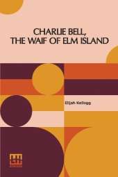 Charlie Bell, The Waif Of Elm Island
