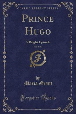 Prince Hugo, Vol. 2 of 3: A Bright Episode (Classic Reprint)