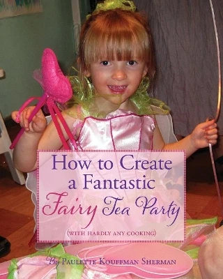 How to Create a Fantastic Fairy Tea Party (With Hardly Any Cooking)