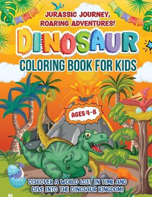 Jurassic Journey, Roaring Adventures!: Coloring Book For Kids Ages 4-8 years. Discover A Gift Beyond Cute Activity Pages. Features Fun Facts And Dino Trivia. (Childrens Coloring Books)