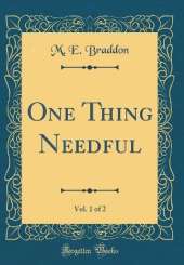 One Thing Needful, Vol. 1 of 2 (Classic Reprint)