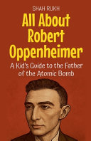 All About Robert Oppenheimer: A Kid's Guide to the Father of the Atomic Bomb