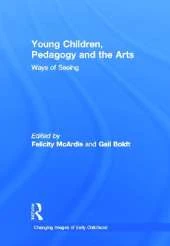 Young Children, Pedagogy and the Arts: Ways of Seeing