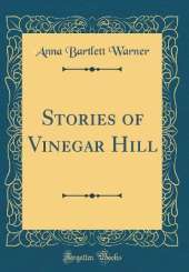 Stories of Vinegar Hill (Classic Reprint)