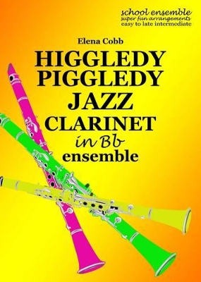 Higgledy Piggledy Jazz for Clarinet Ensemble: For Clarinet in Bb Ensemble