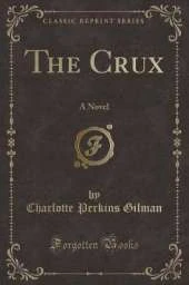 The Crux: A Novel (Classic Reprint)