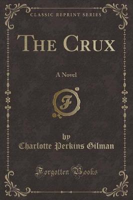 The Crux: A Novel (Classic Reprint)