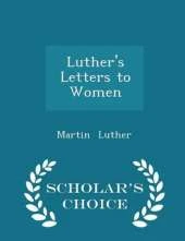 Luther's Letters to Women - Scholar's Choice Edition
