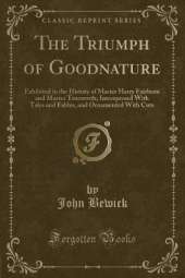 The Triumph of Goodnature: Exhibited in the History of Master Harry Fairborn and Master Trueworth; Interspersed With Tales and Fables, and Ornamented With Cuts (Classic Reprint)
