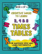 Creative Ways to Learn 3, 4 & 8 Times Tables: For Awesome Kids Who Learn Differently