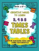 Creative Ways to Learn 3, 4 & 8 Times Tables: For Awesome Kids Who Learn Differently