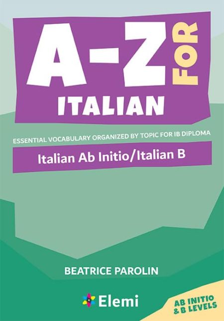 A-Z for Italian: Italian Ab Initio/Italian B: Essential vocabulary organized by topic for IB Diploma