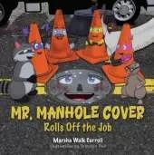 Mr. Manhole Cover Rolls Off the Job
