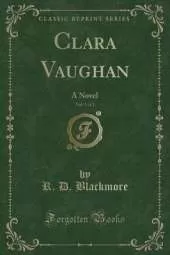 Clara Vaughan, Vol. 3 of 3: A Novel (Classic Reprint)