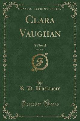 Clara Vaughan, Vol. 3 of 3: A Novel (Classic Reprint)