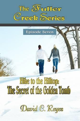 The Fuller Creek Series; Hike to the Hilltop: The Secret of the Golden Tomb