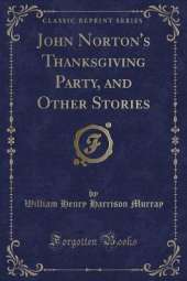 John Norton's Thanksgiving Party, and Other Stories (Classic Reprint)