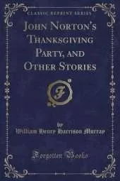 John Norton's Thanksgiving Party, and Other Stories (Classic Reprint)