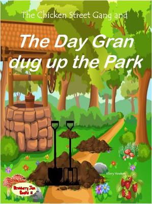 The Chicken Street Gang and the Day Gran Dug Up the Park