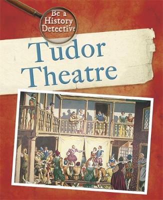 Be a History Detective: A Tudor Theatre